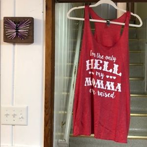“The Only Hell My Momma Ever Raised” TankTop! NWOT